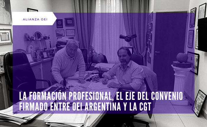 La formación profesional, el eje del convenio firmado entre OEI Argentina y la CGT