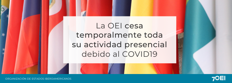 Comunicado oficial: A OEI suspende temporariamente a sua atividade presencial devido à situação de emergência por COVID-19