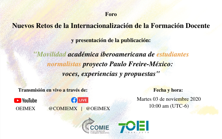 Foro “Nuevos Retos de la Internacionalización de la Formación Docente”, y presentación de la publicación “Movilidad académica iberoamericana de estudiantes normalistas. Proyecto Paulo Freire-México: voces, experiencias y propuestas”
