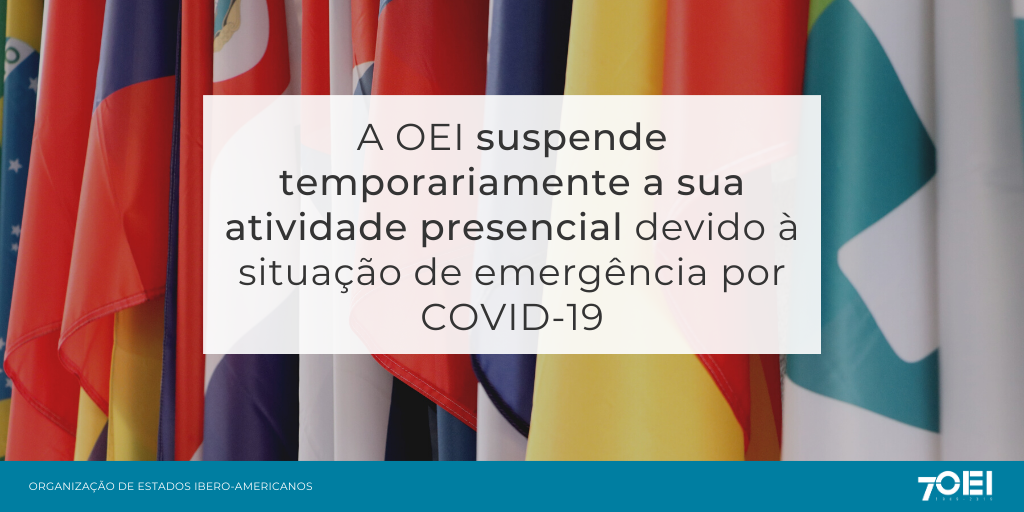 Comunicado oficial: A OEI suspende temporariamente a sua atividade presencial devido à situação de emergência por COVID-19