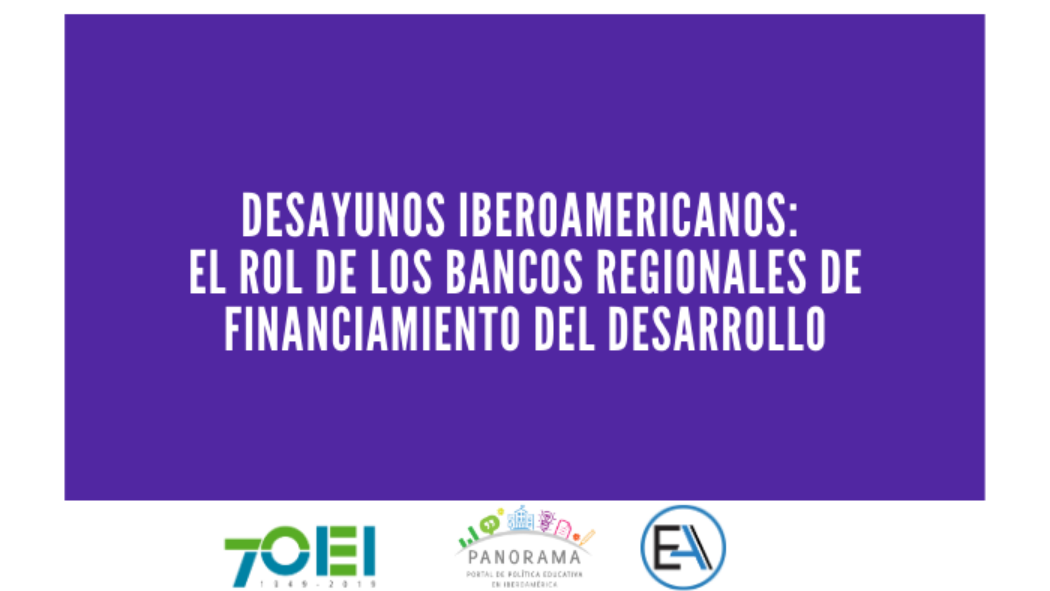 Desayunos Iberoamericanos: El Rol de los Bancos Regionales de Financiamiento del Desarrollo