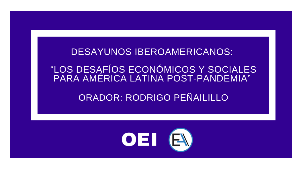 Desayunos Iberoamericanos: “Los Desafíos Económicos y Sociales para América Latina Post-Pandemia”