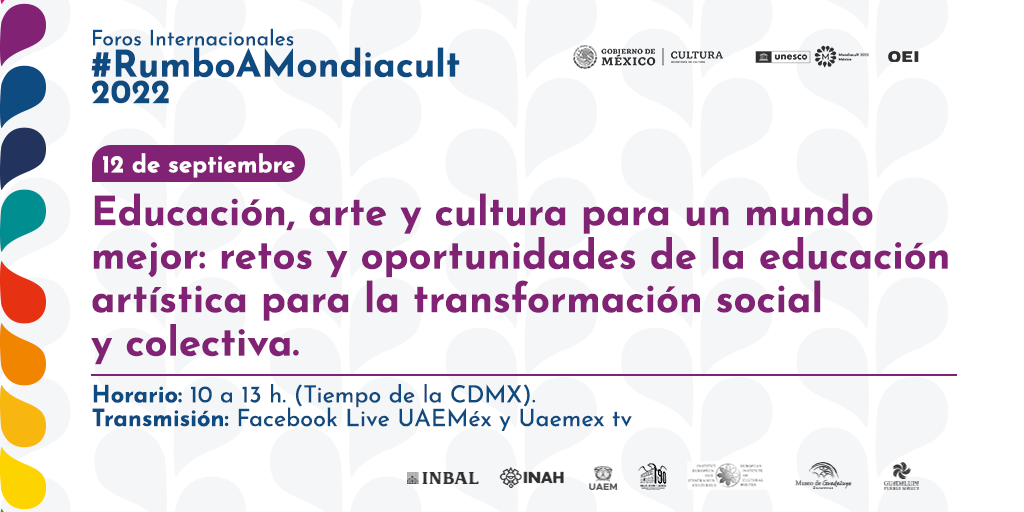 Primer Foro Rumbo A Mondiacult 2022: “Educación, artes y cultura para un mundo mejor: retos y oportunidades de la educación artística para la transformación social y colectiva”