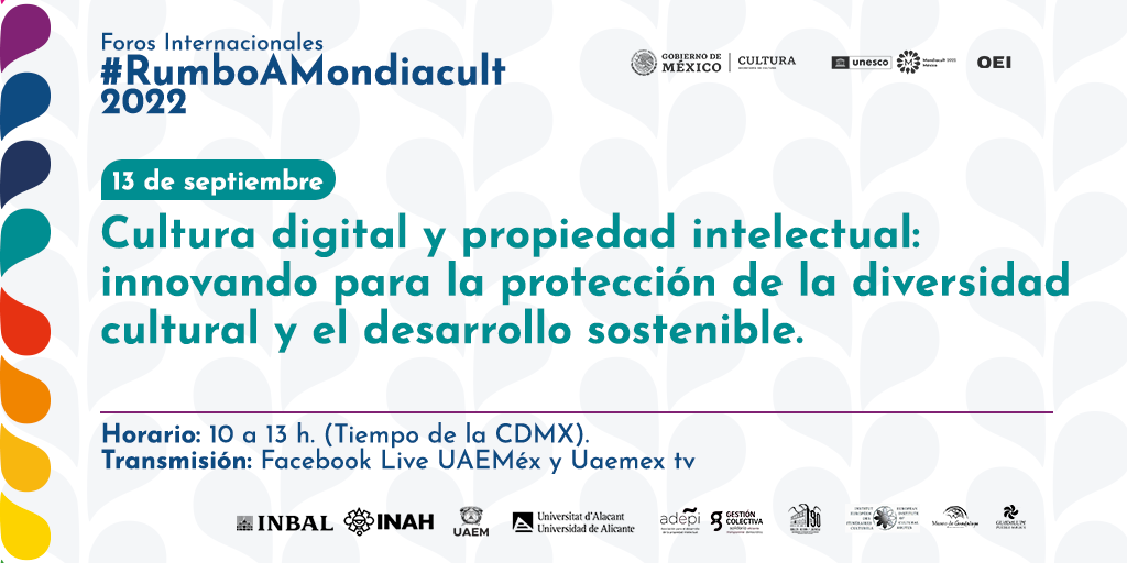 Segundo Foro Rumbo A Mondiacult 2022: “Cultura Digital y Propiedad Intelectual: innovando para la protección de la diversidad cultural y el desarrollo sostenible” 