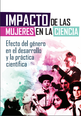 Impacto de las Mujeres en la Ciencia. Efecto del género en el desarrollo de la práctica científica.