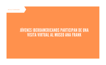 Jóvenes iberoamericanos participan de una visita virtual al Museo Ana Frank