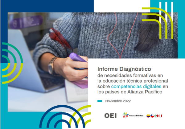 Informe Diagnóstico de necesidades formativas en la educación técnica profesional sobre competencias digitales en los países de la Alianza del Pacífico