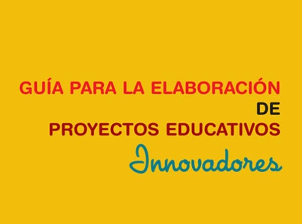 Guía para la elaboración de proyectos educativos innovadores
