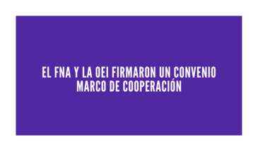 El FNA y la OEI firmaron un convenio marco de cooperación