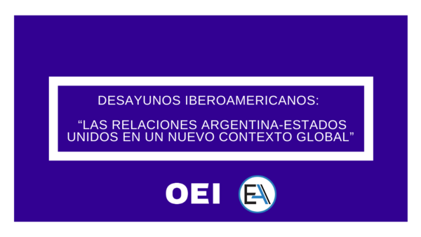 Desayunos Iberoamericanos: “Las relaciones Argentina-Estados Unidos en un nuevo contexto global”