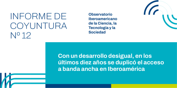 Informe de coyuntura Nº 12: Con un desarrollo desigual, en los últimos diez años se duplicó el acceso a banda ancha en Iberoamérica