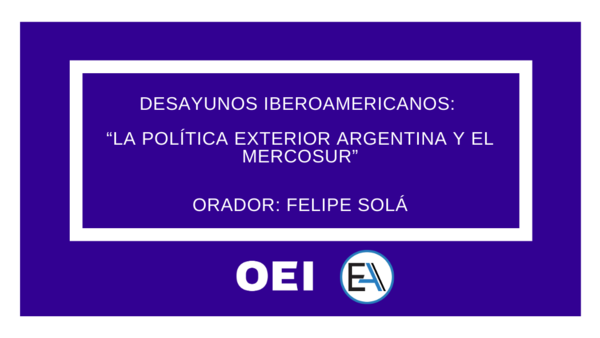 Desayunos Iberoamericanos: “La política exterior argentina y el Mercosur”