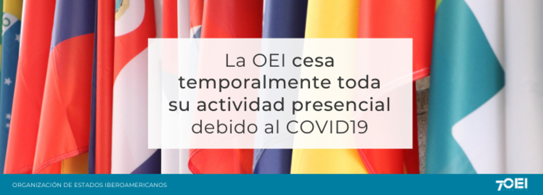 Comunicado oficial: La OEI cesa temporalmente toda su actividad presencial debido a la emergencia del COVID-19