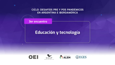 Ciclo de Conferencias 2021 analizó los desafíos pos pandémicos en Educación y Tecnología para la Argentina e Iberoamérica
