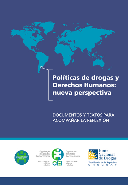 Políticas de drogas y derechos humanos: Nueva perspectiva. Documentos y textos para acompañar la reflexión 