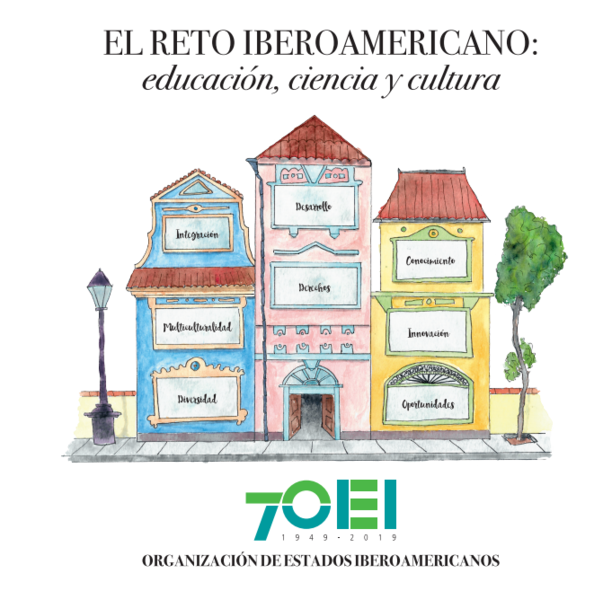 A Organização de Estados Ibero-Americanos. 70 anos trablahando pela educação, ciência e cultura na Ibero-América. O desarío Ibero-Americano