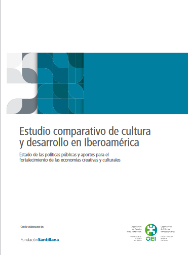 Estudio comparativo de cultura y desarrollo en Iberoamérica: Estado de las políticas públicas y aportes para el fortalecimiento de las economías creativas y culturales