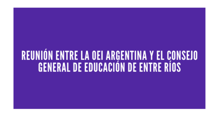 Reunión entre la OEI Argentina y el Consejo General de Educación de Entre Ríos
