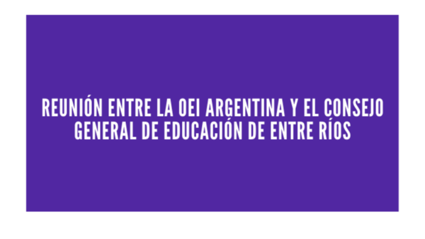 Reunión entre la OEI Argentina y el Consejo General de Educación de Entre Ríos