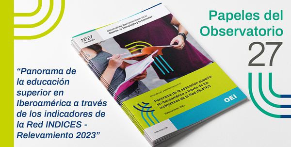 Papeles del Observatorio Nº 27:  “Panorama de la educación superior en Iberoamérica a través  de los indicadores de la Red INDICES - Relevamiento 2023”
