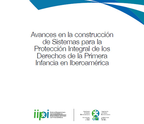 Avances en la construcción de Sistemas para la Protección Integral de los Derechos de la Primera Infancia en Iberoamérica