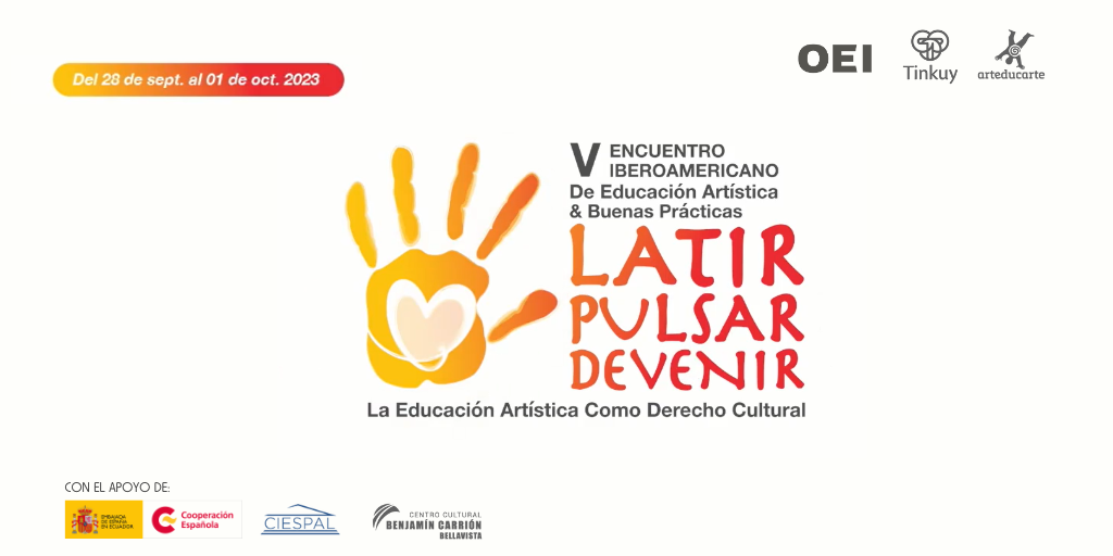 V Encuentro Iberoamericano de Educación Artística: Latir, Pulsar, Devenir