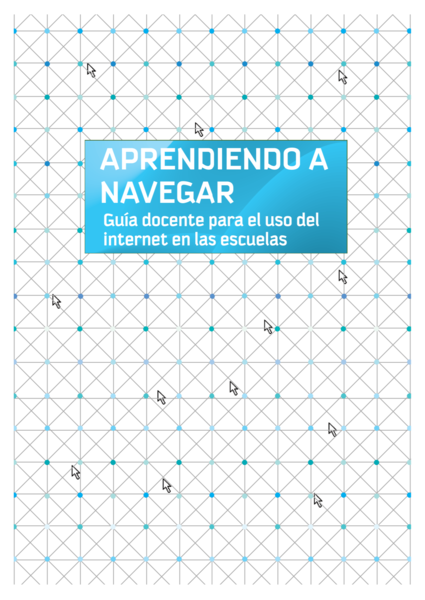 Aprendiendo a Navegar, Guía Docente para el uso del internet en las escuelas