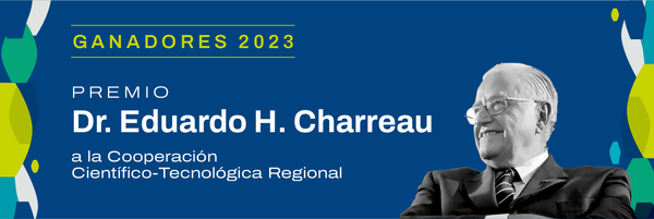 Ganadores del Premio Dr. Eduardo Charreau a la Cooperación Científico-Tecnológica Regional – Edición 2023