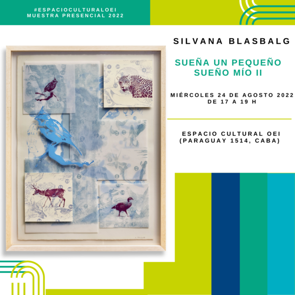 Convocatoria de Artistas 2022: Exposición de Silvana Blasbalg en el Espacio Cultural OEI 