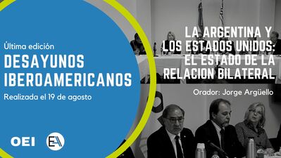 Desayunos Iberoamericanos:  “La Argentina y los Estados Unidos: el estado de la relación bilateral”