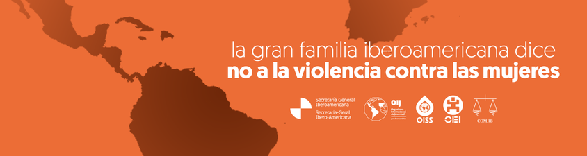 Los Organismos Iberoamericanos nos unimos para poner fin a la violencia contra las mujeres y las niñas