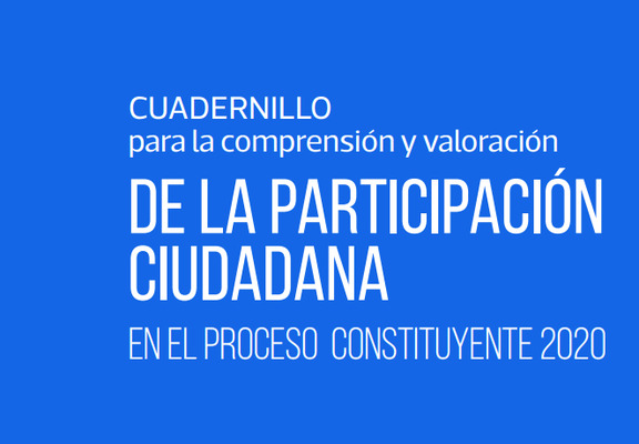Cuadernillo para la comprensión y valoración de la Participación Ciudadana en el Proceso Constituyente 2020