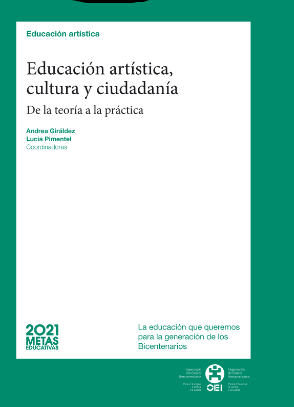 Metas educativas 2021. Educación artística, cultura y ciudadanía: de la teoría la práctica