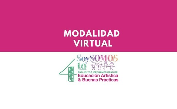 IV Encuentro Iberoamericano de Educación Artística: “SOY SOMOS”    Modalidad Virtual