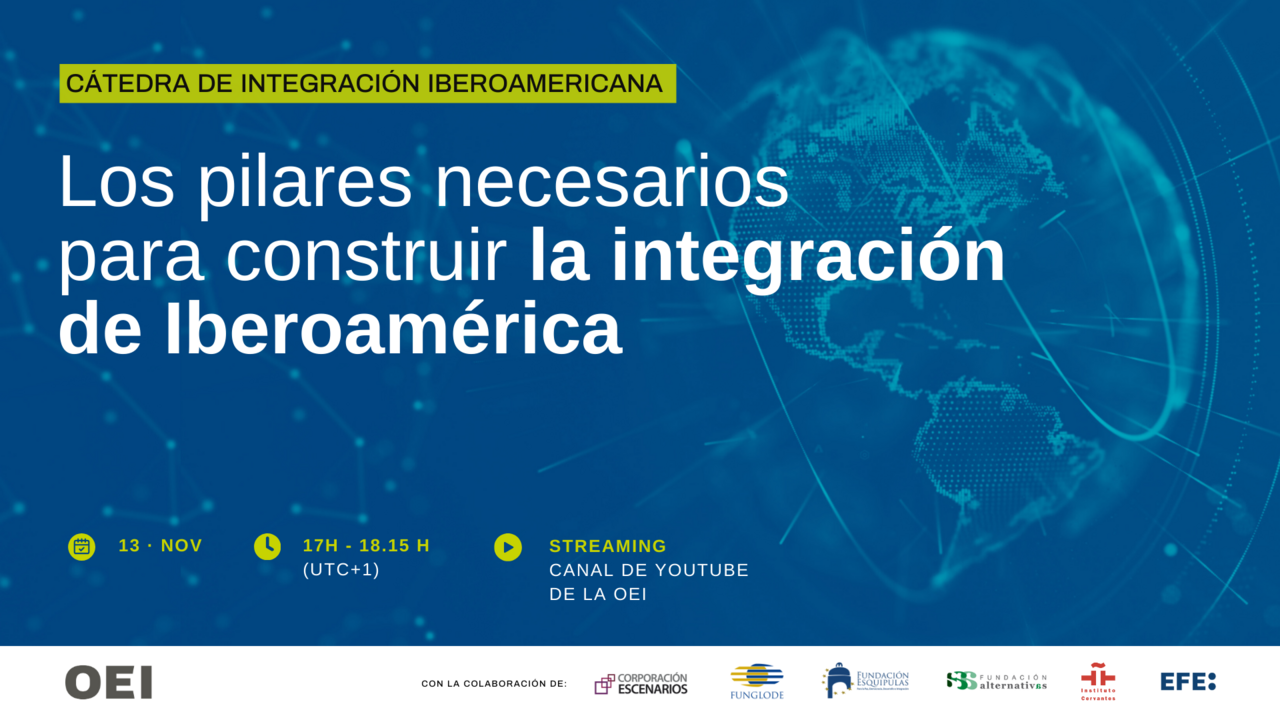 Cátedra de Integración Iberoamericana: “Los pilares necesarios para construir la integración de Iberoamérica”