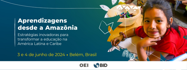 Aprendizagens desde a Amazônia: estratégias inovadoras para transformar a educação na América Latina e Caribe