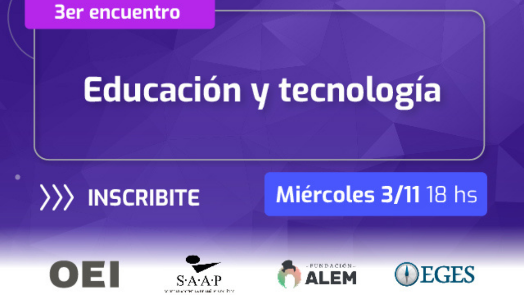 Encuentro “Educación y Tecnología” del ciclo CICLO 2021: Desafíos pre y pos pandémicos en Argentina e Iberoamérica