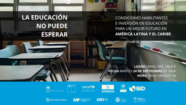 Side Event 'La educación no puede esperar: Condiciones habilitantes e inversión para un mejor futuro en  América Latina y el Caribe'