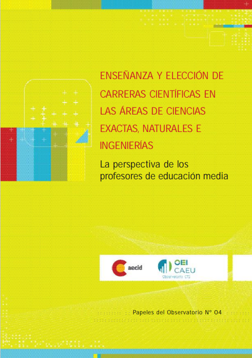 Papeles del Observatorio. Enseñanza y elección de carreras científicas en las áreas de ciencias exactas, naturales e ingenierías: la perspectiva de los profesores de educación media
