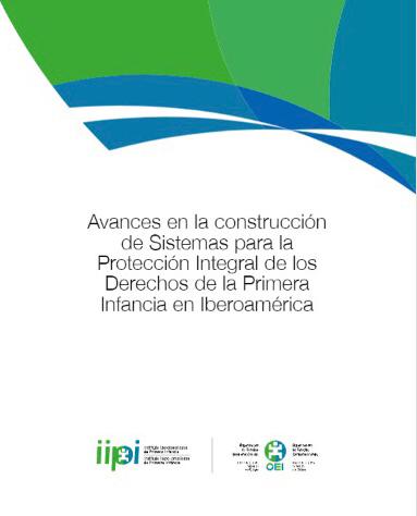Avances en la construcción de sistemas para la protección integral de los derechos para la primera infancia en Iberoamérica