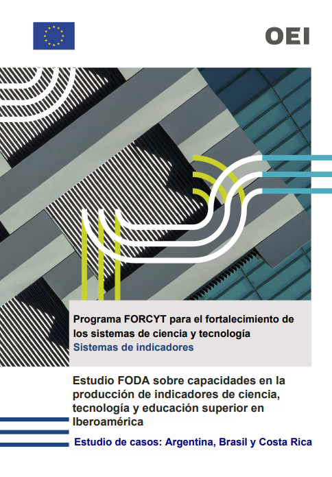 FORCYT - Estudio FODA sobre capacidades en la producción de indicadores de ciencia, tecnología y educación superior en Iberoamérica : estudio de casos Argentina, Brasil y Costa Rica
